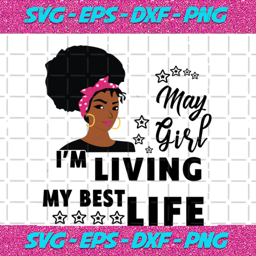 I m Living My Best Life May Girl Birthday Svg BD15082020 ffd5130c c7ae 4043 9957 e9457ad05f67