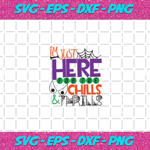 I m just here for the chills and thrills Halloween svg HW30072020