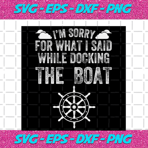 I m sorry for what I said while docking the boat svg TD29072020