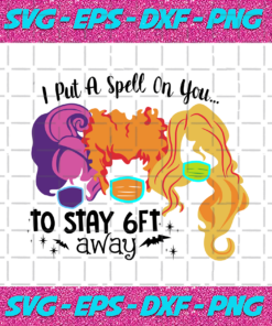 I put a spell on you to stay 6Ft away hocus pocus svg HW30102020