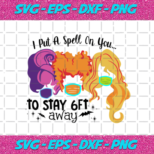 I put a spell on you to stay 6Ft away hocus pocus svg HW30102020