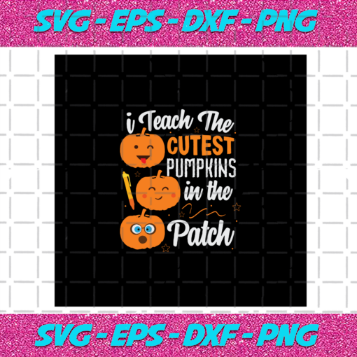 I teach the cutest pumpkins in the patch halloween svg HW04082020