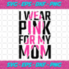 I wear pink for my mom Trending Svg TD3102020 712c20b7 56a2 4e21 8437 12bc41388e28
