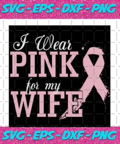 I wear pink for my wife svg TD17082020