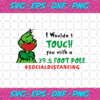 I wouldnt touch you with a 39 5 foot pole grinch Christmas Svg CM201020202