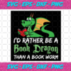 Id Rather Be A Book Dragon Than A Book Worm Svg TD28122020
