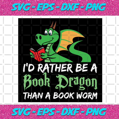 Id Rather Be A Book Dragon Than A Book Worm Svg TD28122020