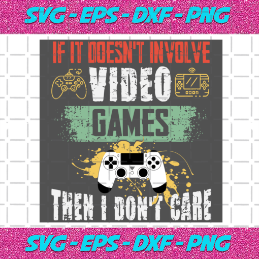 If It Doesnt Involve Video Games Then I Dont Care Trending Svg TD1310202034