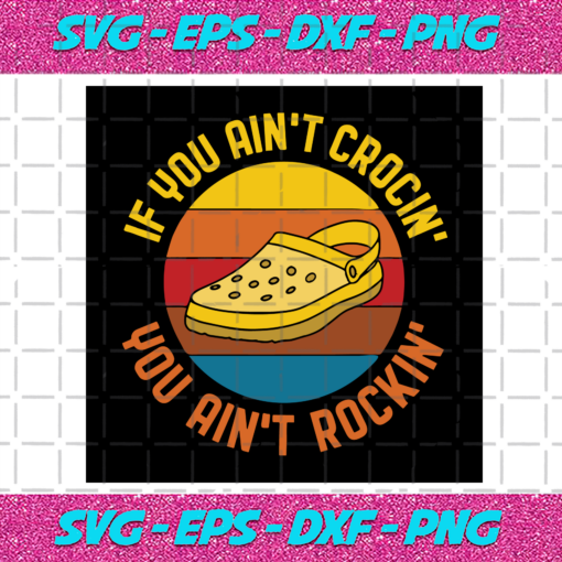 If You Aint Crocin You Aint Rocking Svg TD4012020