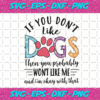 If You Do Not Like Dogs Then You Probably Will Not Like Me Svg TD2801018