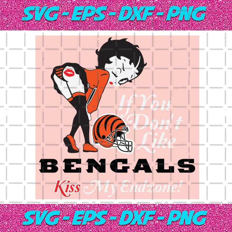 If You Dont Like Bengals Kiss My Endzone Svg Sport Svg Cincinnati ...