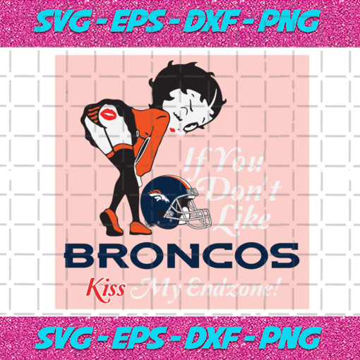 If You Dont Like Broncos Kiss My Endzone Svg SP22122020