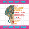 Im A Cancer Queen I Have 3 Sides Svg BD1012202051