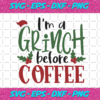 Im A Grinch Before Coffee Christmas Svg CM09102020