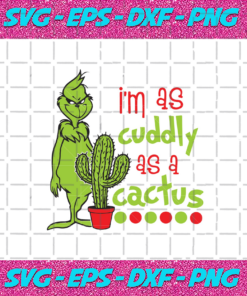 Im As Cuddly As A Cactus Christmas Svg Cactus Svg Santa Grinch Grinch Svg Claus Svg Merry Christmas Grinch Face Svg Grinch Face Design Christmas Shirt Christmas Gift Grinch Shirt Grinch Gift