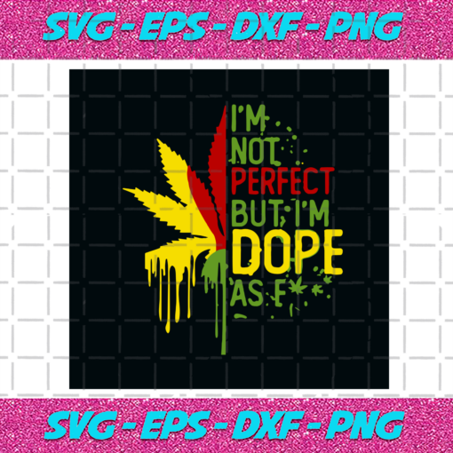 Im Not Perfect But Im Dope As Fck Svg TD27012021