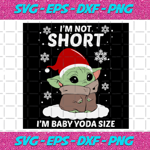 Im Not Short Im Baby Yoda Size Svg CM91220203