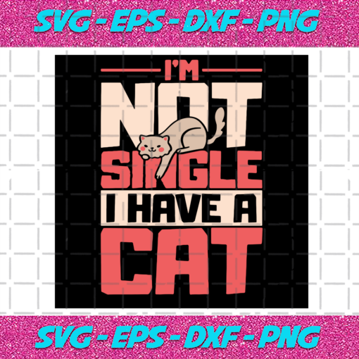 Im Not Single I Have A Cat Svg TD20012021