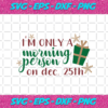 Im Only A Morning Person On Dec 25th Svg CM231120208