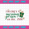 Im Only Morning Person On Dec 25th Christmas Png CM2611202019