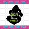 Im Real A Grinch Before Coffee Christmas Svg CM09102020