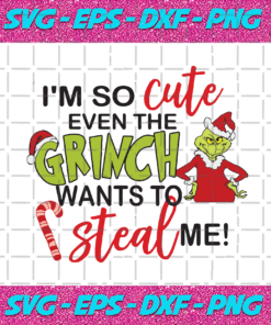 Im So Cute Even The Grinch Want To Steal Me Christmas Svg CM24112020