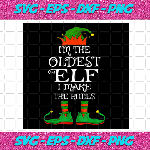 Im The Oldest ELF I Make The Rules ELF Png CM1711202034
