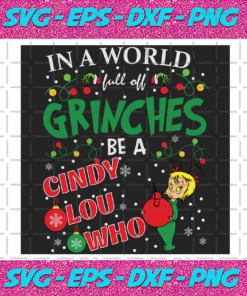 In A World Full Of Grinches Be A Cindy Lou Who Svg Christmas Svg Grinch Svg In A World Full Of Grinches Svg Cindy Lou Who Svg Christmas Ball Svg Christmas Light Grinch Quotes Christmas Gifts