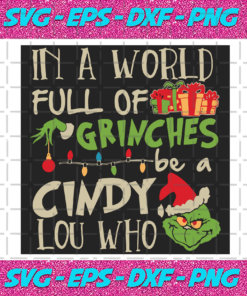 In A World Full Of Grinches Be A Cindy Lou Who Svg Christmas Svg Grinch Svg In A World Full Of Grinches Svg Cindy Lou Who Svg Grinch Face Svg Grinch Hand Svg Christmas Light Grinch Quotes