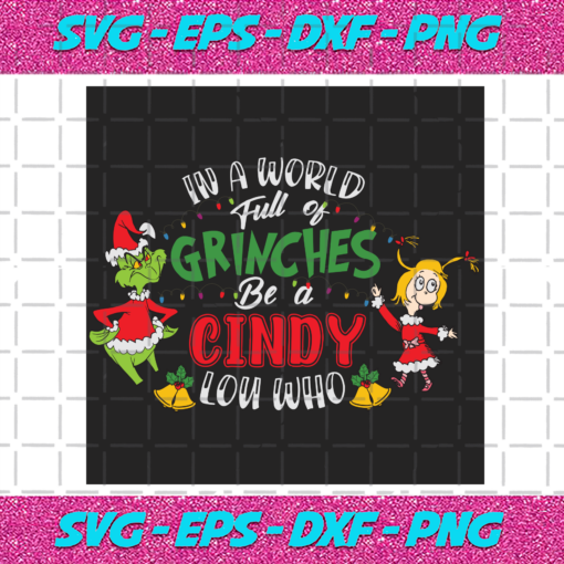 In A World Full Of Grinches Be A Cindy Lou Who Svg CM1012202023