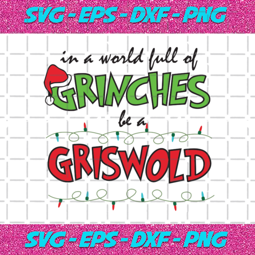 In A World Full Of Grinches Be A Griswold Svg CM0512202055