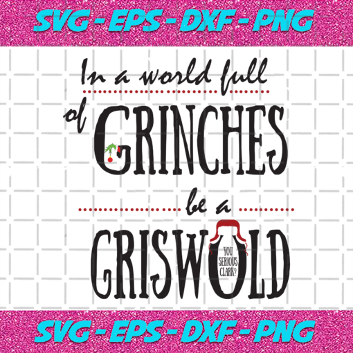In A World Full Of Grinches Be A Griswold Svg CM0512202061