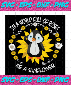In A World Full Of Roses Be A Sunflower Sunflower Svg TD05082020 29ffb30f 5e08 4cee 881d 06fbbdaa1648