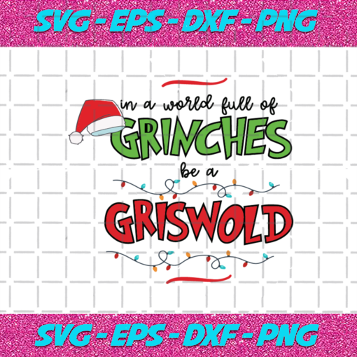 In A World ull Of Grinches Be A Griswold Svg CM1112202047
