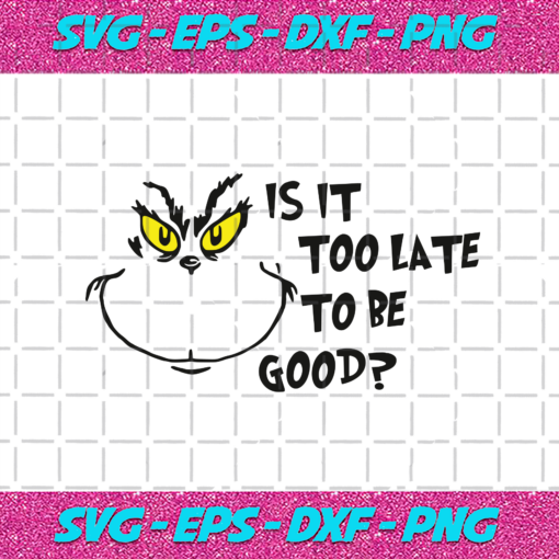 Is It Too Late To Be Good Svg CM24112020