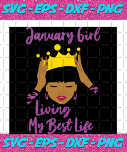 January Girl Living My Best Life Birthday Svg BD15082020