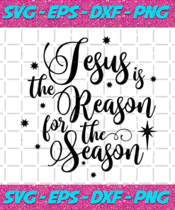 Jesus Is The Reason For The Season Svg Christmas Svg Xmas Svg Christmas Gift Merry Christmas Jesus Svg Christ Svg Christian Svg Christmas Season Reson For The Season Jesus God Svg