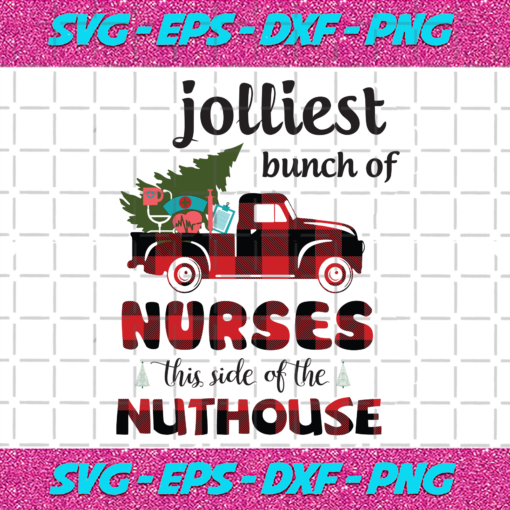 Jolliest Bunch Of Nurses This Side Of The Nuthouse Christmas Svg CM24112020