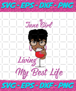 June Girl I m Living My Best Life Birthday Svg BD17082020