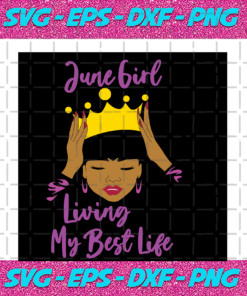 June Girl Living My Best Life June Girl Birthday Svg BD15082020