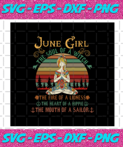 June Girl The Soul Of A Witch Born In June June Svg BD030820206