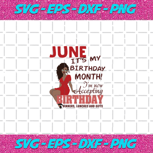 June It s My Birthday Month Born In June Black Girls Magic Birthday Girl Svg BD030820206