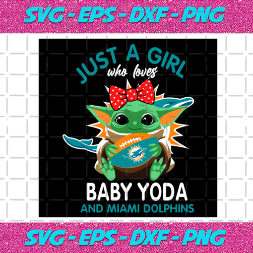 Just A Girl Who Loves Baby Yoda And Miami Dolphins Svg SP250121087