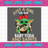 Just A Girl Who Loves Baby Yoda And New Orleans Saints Svg SP250121092