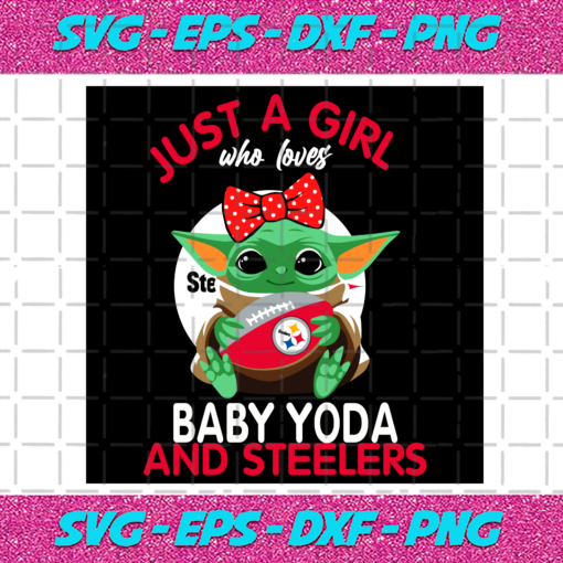 Just A Girl Who Loves Baby Yoda And Pittsburgh Steelers Svg SP250121094