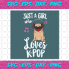 Just A Girl Who Loves Kpop Svg TD21012021