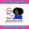 Just A January Girl Living Her Best Life And She Ain t Going Back And Forth With You Born In January January Girl Gift January Girl Shirt Birthday Svg BD15082020