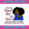 Just An August Girl Living Her Best Life And She Ain t Going Back And Forth With You Born In August August Girl Gift Birthday Svg BD15082020
