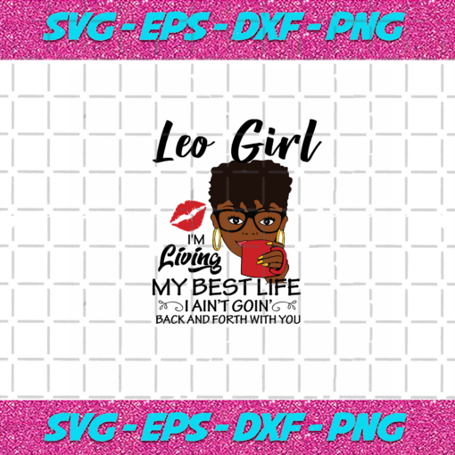 Leo Girl I m Living My Best Life Leo Girl Svg BD030820206