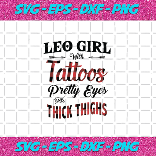 Leo Girl With Tattoos Pretty Eyes And Thick Things Living My Best Life Leo Girl Leo Girl Svg BD030820205